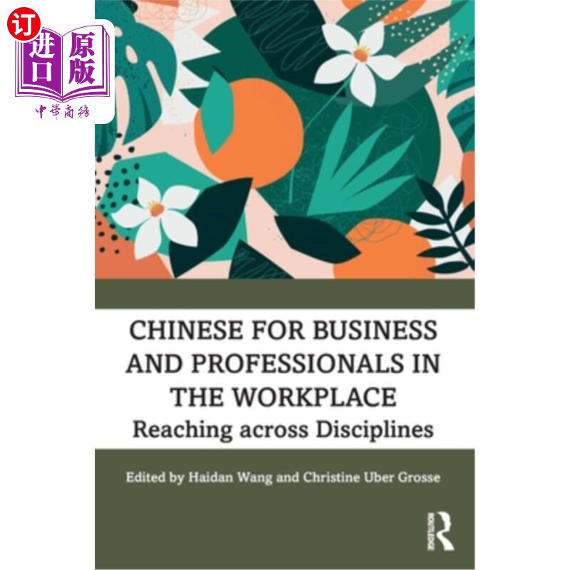 海外直订Chinese for Business and Professionals in the Workplace: Reaching across Discipl 商务和职场专业人士的中文: