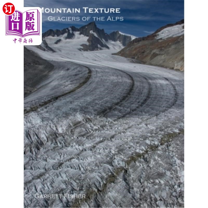 海外直订Mountain Texture: Glaciers of the Alps 山脉纹理:阿尔卑斯山的冰川