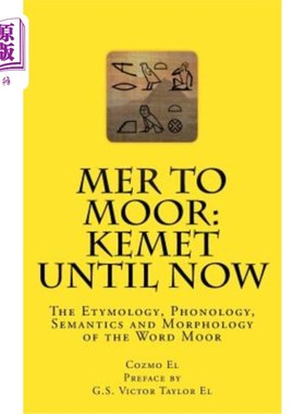 海外直订Mer to Moor: Kemet until Now: The Etymology, Phonology, Semantics and Morphology 摩尔：Kemet直到现在：摩尔