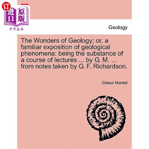 海外直订The Wonders of Geology; Or, a Familiar Exposition of Geological Phenomena: Being 地质学的奇迹;或者，熟悉的
