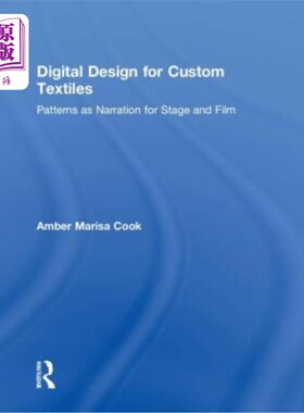 海外直订Digital Design for Custom Textiles: Patterns as Narration for Stage and Film 定制纺织品的数字设计：作为舞台