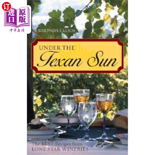 海外直订Under the Texan Sun: The Best Recipes from Lone Star Wineries 德克萨斯阳光下：孤星酒庄的最佳配方
