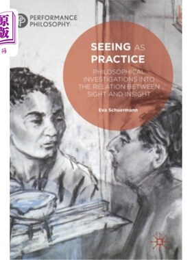海外直订Seeing as Practice: Philosophical Investigations Into the Relation Between Sight 视为实践：视觉与洞察力关系的哲