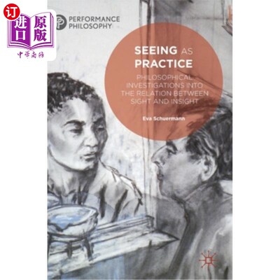 海外直订Seeing as Practice: Philosophical Investigations Into the Relation Between Sight 视为实践：视觉与洞察力关系的哲