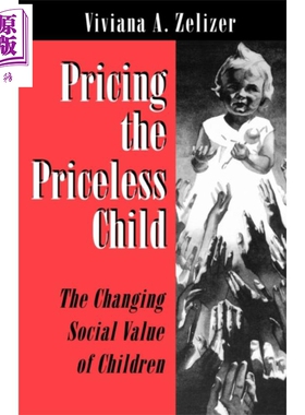 给无价的孩子定价 孩子们不断变化的社会价值 修订版 Pricing the Priceless Child 英文原版 Viviana A Zelizer【中商原版】