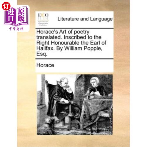 海外直订Horace's Art of Poetry Translated. Inscribed to the Right Honourable the Earl of 贺拉斯《诗歌艺术》译。题记