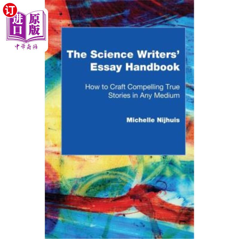 海外直订The Science Writers' Essay Handbook: How to Craft Compelling True Stories in Any 科学作家的论文手册：如何在