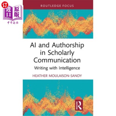 海外直订AI and Authorship in Scholarly Communication: Writing with Intelligence 学术交流中的人工智能与作者身份：智