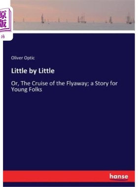 海外直订Little by Little: Or, The Cruise of the Flyaway; a Story for Young Folks 一点一点