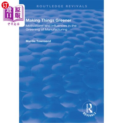 海外直订Making Things Greener: Motivations and Influences in the Greening of Manufacturi 使事物更绿色:制造业绿色化