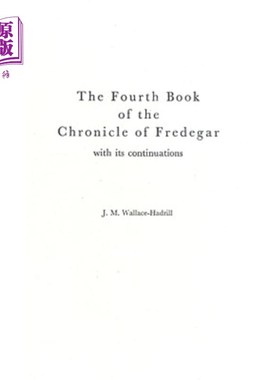 海外直订The Fourth Book of the Chronicle of Fredegar: With Its Continuations. 《弗雷德加编年史》第四卷：及其续集。