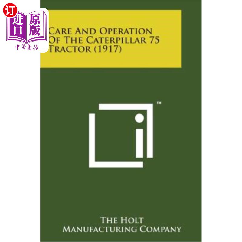 海外直订Care and Operation of the Caterpillar 75 Tractor (1917) 卡特彼勒75拖拉机的保养和操作(1917)