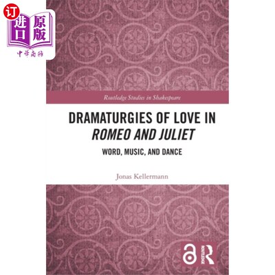 海外直订Dramaturgies of Love in Romeo and Juliet 《罗密欧与朱丽叶》中爱情的戏剧手法