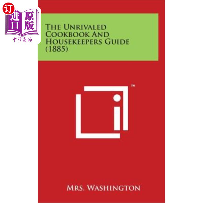 海外直订The Unrivaled Cookbook and Housekeepers Guide (1885) 无与伦比的烹饪书和管家指南（1885）