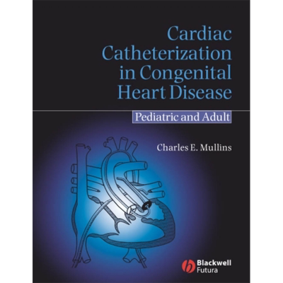 先天性心脏病心导管插入术 儿童与成人治疗 Cardiac Catheterization In Congenital Heart Disease 英文原版 C Mullins 中商