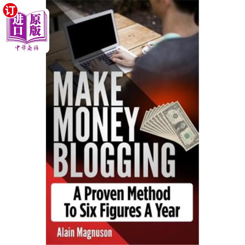海外直订Make Money Blogging: A Proven Method to 6 Figures a Year 博客赚钱:一种行之有效的每年6位数的方法