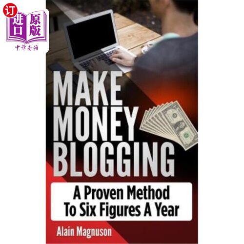 海外直订Make Money Blogging: A Proven Method to 6 Figures a Year 博客赚钱：一种行之有效的每年6位数的方法