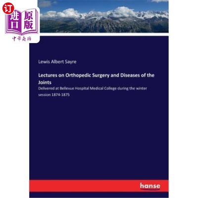 海外直订医药图书Lectures on Orthopedic Surgery and Diseases of the Joints: Delivered at Bellevue 骨科手术与关节疾病讲座