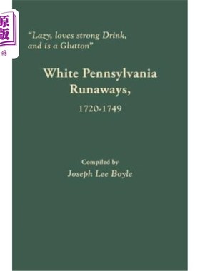 海外直订Lazy, Loves Strong Drink, and Is a Glutton: White Pennsylvania Runaways, 1720-17 懒惰，热爱烈性酒，贪食：17