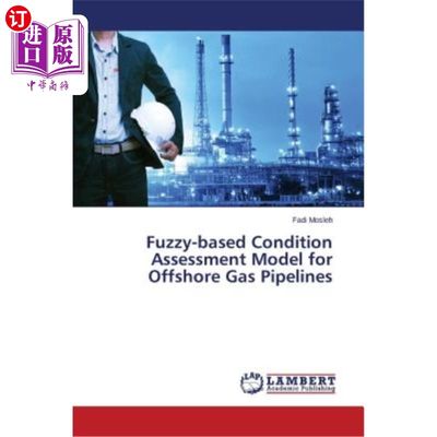 海外直订Fuzzy-based Condition Assessment Model for Offshore Gas Pipelines 基于模糊理论的海上输气管道状态评估模型