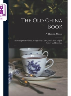 海外直订The Old China Book: Including Staffordshire, Wedgwood, Lustre, and Other English 旧中国书:包括斯塔福德郡，