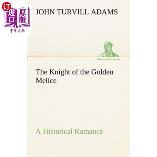 海外直订The Knight of the Golden Melice A Historical Romance 《金色梅丽斯骑士》是一部历史传奇