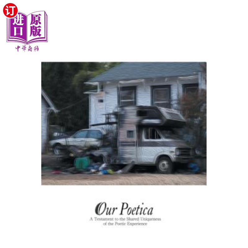 海外直订Our Poetica: A Testament to the Shared Uniqueness of the Poetic Experience. 我们的诗学:诗歌体验的共同独特性