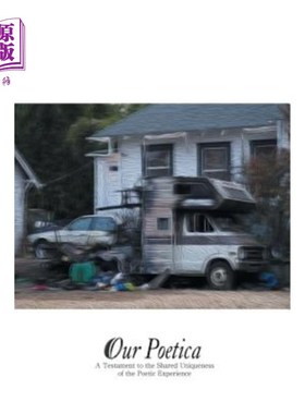 海外直订Our Poetica: A Testament to the Shared Uniqueness of the Poetic Experience. 我们的诗学:诗歌体验的共同独特性