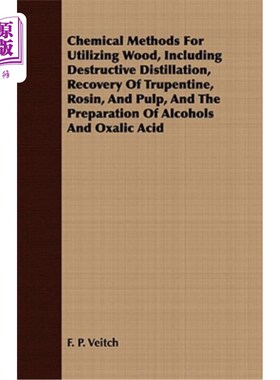 海外直订Chemical Methods for Utilizing Wood, Including Destructive Distillation, Recover 利用木材的化学方法，包括破