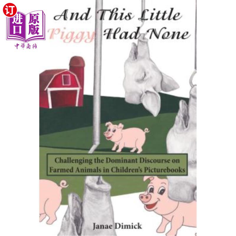 海外直订And This Little Piggy Had None: Challenging the Dominant Discourse on Farmed Ani 这只小猪什么都没有:挑战儿