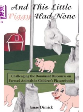 海外直订And This Little Piggy Had None: Challenging the Dominant Discourse on Farmed Ani 这只小猪什么都没有:挑战儿