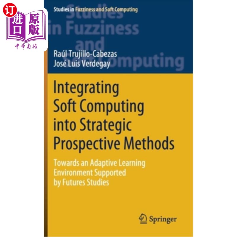 海外直订Integrating Soft Computing Into Strategic Prospective Methods: Towards an Adapti将软计算融入战略性前瞻性方