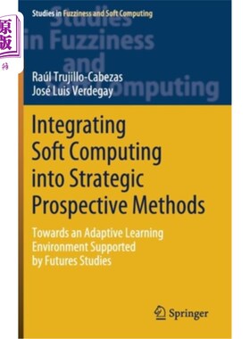 海外直订Integrating Soft Computing Into Strategic Prospective Methods: Towards an Adapti 将软计算融入战略性前瞻性方