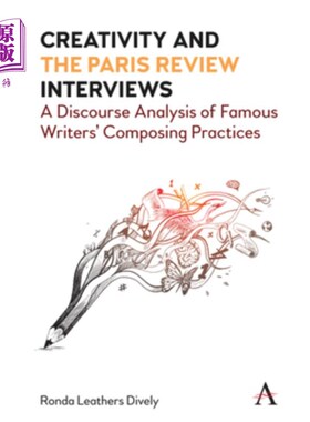 海外直订Creativity and the Paris Review Interviews: A Discourse Analysis of Famous Write 创作与巴黎评论访谈:著名作