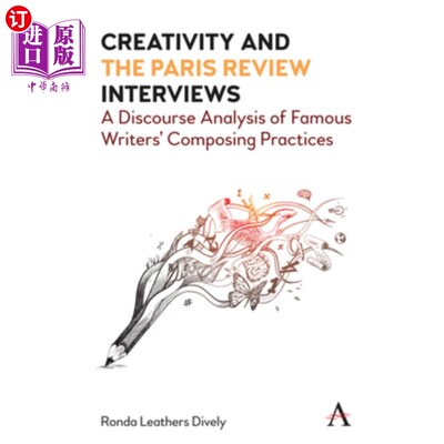 海外直订Creativity and the Paris Review Interviews: A Discourse Analysis of Famous Write 创作与巴黎评论访谈:著名作
