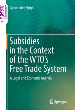 海外直订Subsidies in the Context of the Wto's Free Trade System: A Legal and Economic An WTO自由贸易体制下的补贴：