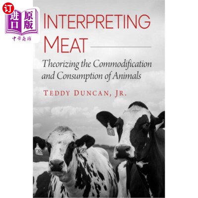海外直订Interpreting Meat: Theorizing the Commodification and Consumption of Animals 解读肉类：动物的商品化和消费理