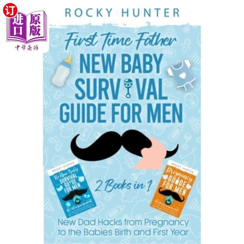 海外直订First Time Father New Baby Survival Guide for Men: 2 Books in 1 New Dad Hacks fr 第一次爸爸新生儿生存指南：