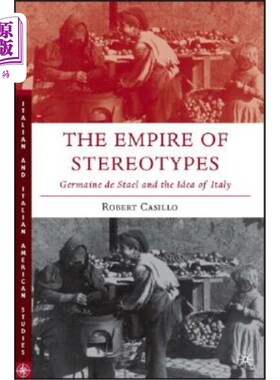 海外直订The Empire of Stereotypes: Germaine de Sta?l and the Idea of Italy 刻板印象的帝国：日耳曼·德斯塔尔和意大利