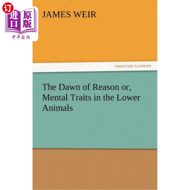 海外直订The Dawn of Reason Or, Mental Traits in the Lower Animals 低等动物理性或心理特征的曙光