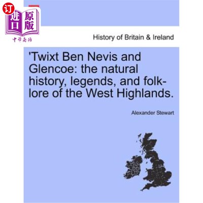 海外直订'Twixt Ben Nevis and Glencoe: The Natural History, Legends, and Folk-Lore of the 《在本尼维斯和格伦科之间: