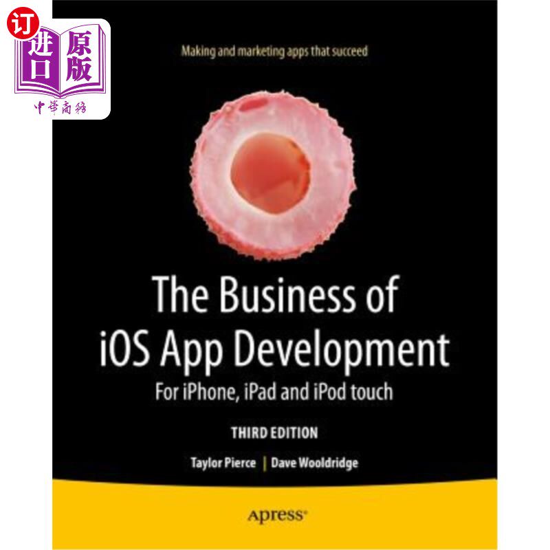 海外直订The Business of IOS App Development: For Iphone, iPad and iPod Touch iOS应用程序开发业务：适用于iPhone、iPa