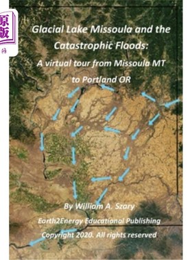 海外直订Glacial Lake Missoula and the Catastrophic Floods: A virtual tour from Missoula  米苏拉冰川湖和灾难性洪水：