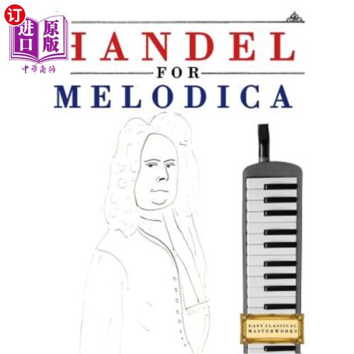 海外直订Handel for Melodica: 10 Easy Themes for Melodica Beginner Book 韩德尔为旋律：10个简单的主题为旋律初学者的书