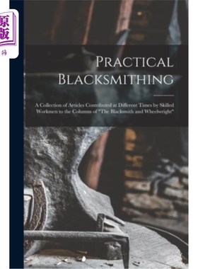 海外直订Practical Blacksmithing: A Collection of Articles Contributed at Different Times 实用铁匠：不同时期熟练工人