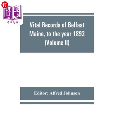 海外直订Vital records of Belfast Maine, to the year 1892 (Volume II) Marriages and Death 缅因州贝尔法斯特至1892年的