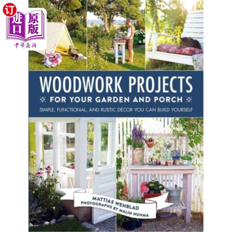 海外直订Woodwork Projects for Your Garden and Porch: Simple, Functional, and Rustic Déco 你的花园和门廊的木制品项目