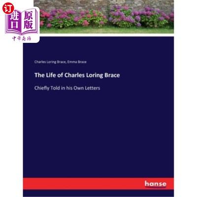 海外直订The Life of Charles Loring Brace: Chiefly Told in his Own Letters 查尔斯·洛林·布莱斯的生平:主要在他自己的信