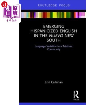 海外直订Emerging Hispanicized English in the Nuevo New South: Language Variation in a Tr 新南威尔士州新兴的西班牙裔
