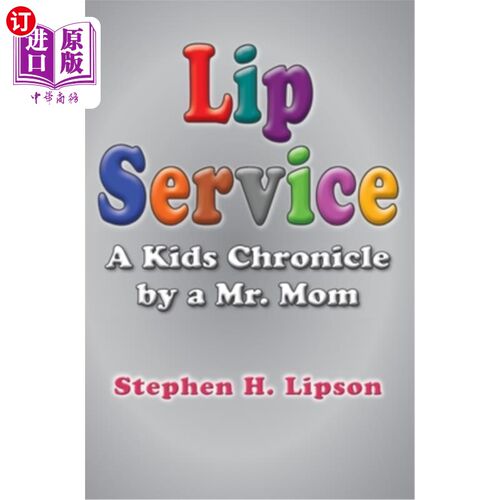 海外直订Lip Service: A Kids Chronicle by a Mr. Mom 口惠：一位母亲先生的儿童纪事